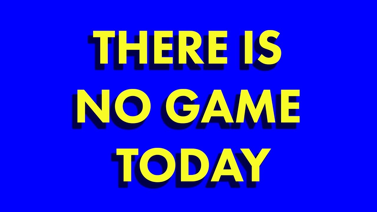 We Dont Play A Quick Game Today Because There Is No Game