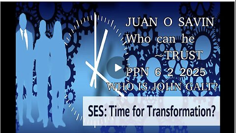 PPN-JUAN O SAVIN- President Trump, Who can he Trust? WHO IS John Galt?
