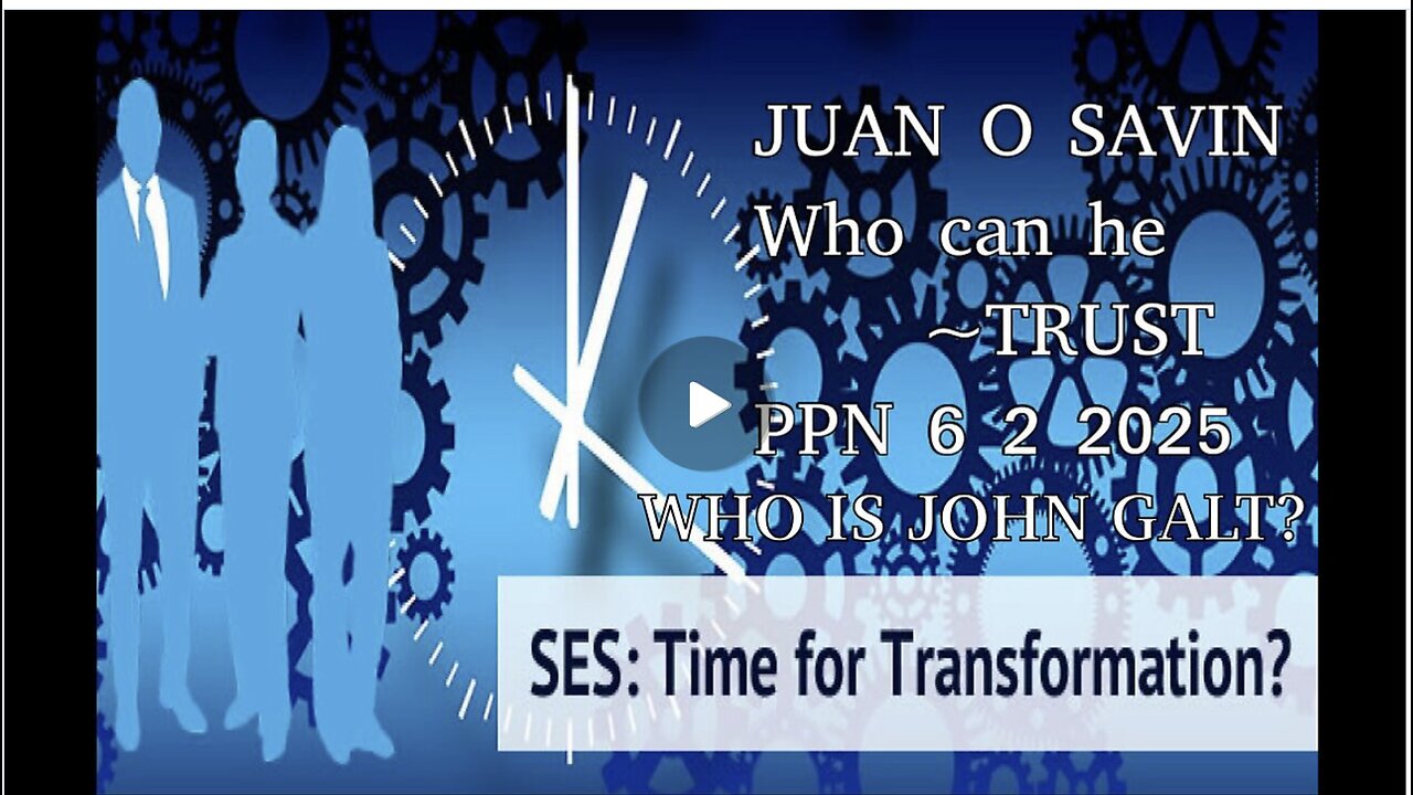 PPN-JUAN O SAVIN- President Trump, Who can he Trust? WHO IS John Galt?