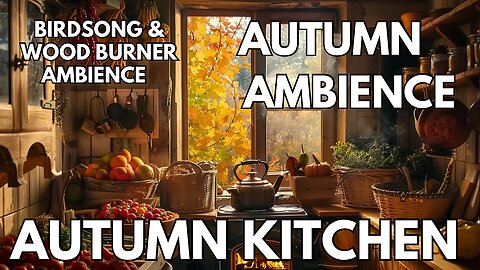 🍁 Autumn Kitchen Ambience | Birdsong & Wood Burner | 4K Fall ASMR