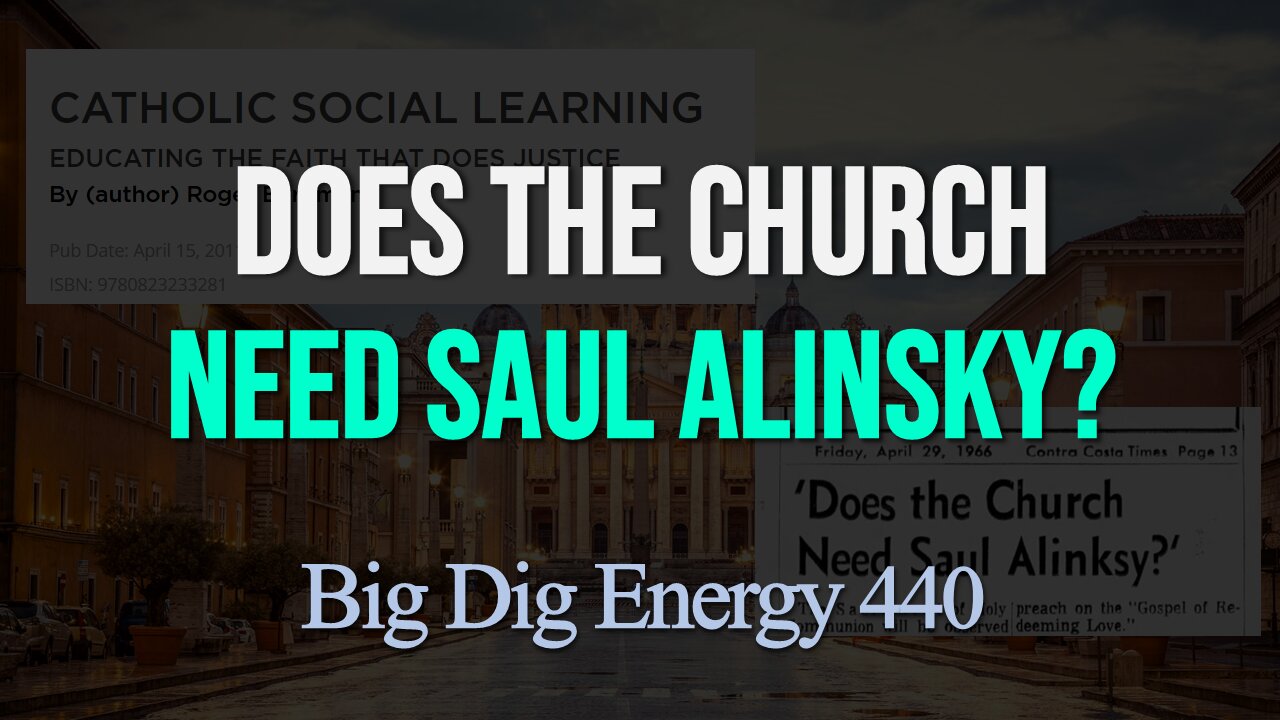 Big Dig Energy 440: Does the Church Need Saul Alinsky?