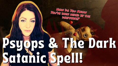How The Deep State Puts Hexes On Us All: Psyops & Dark Magic!