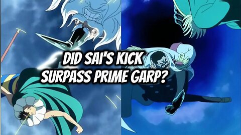 Did Sai's Kick Surpass Prime Garp?
