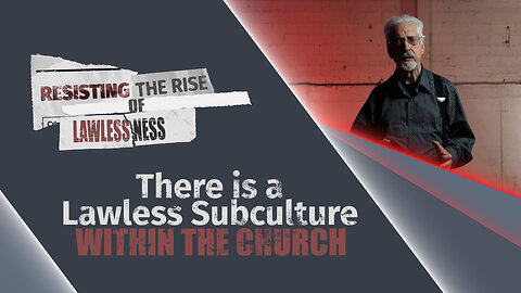 #638 - There is a Lawless Subculture Within the Church | Resisting the Rise of Lawlessness
