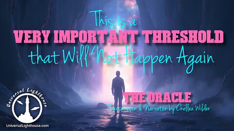 This is a Very Important Threshold, that Will Not Happen Again ~ The Oracle ~ Chellea Wilder