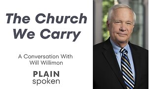The Church We Carry - A Conversation with Will Willimon