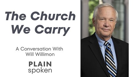 The Church We Carry - A Conversation with Will Willimon