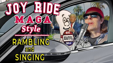 Patriot in L.A. Vlog #7: Joy Ride MAGA Style-Singing and Rambling