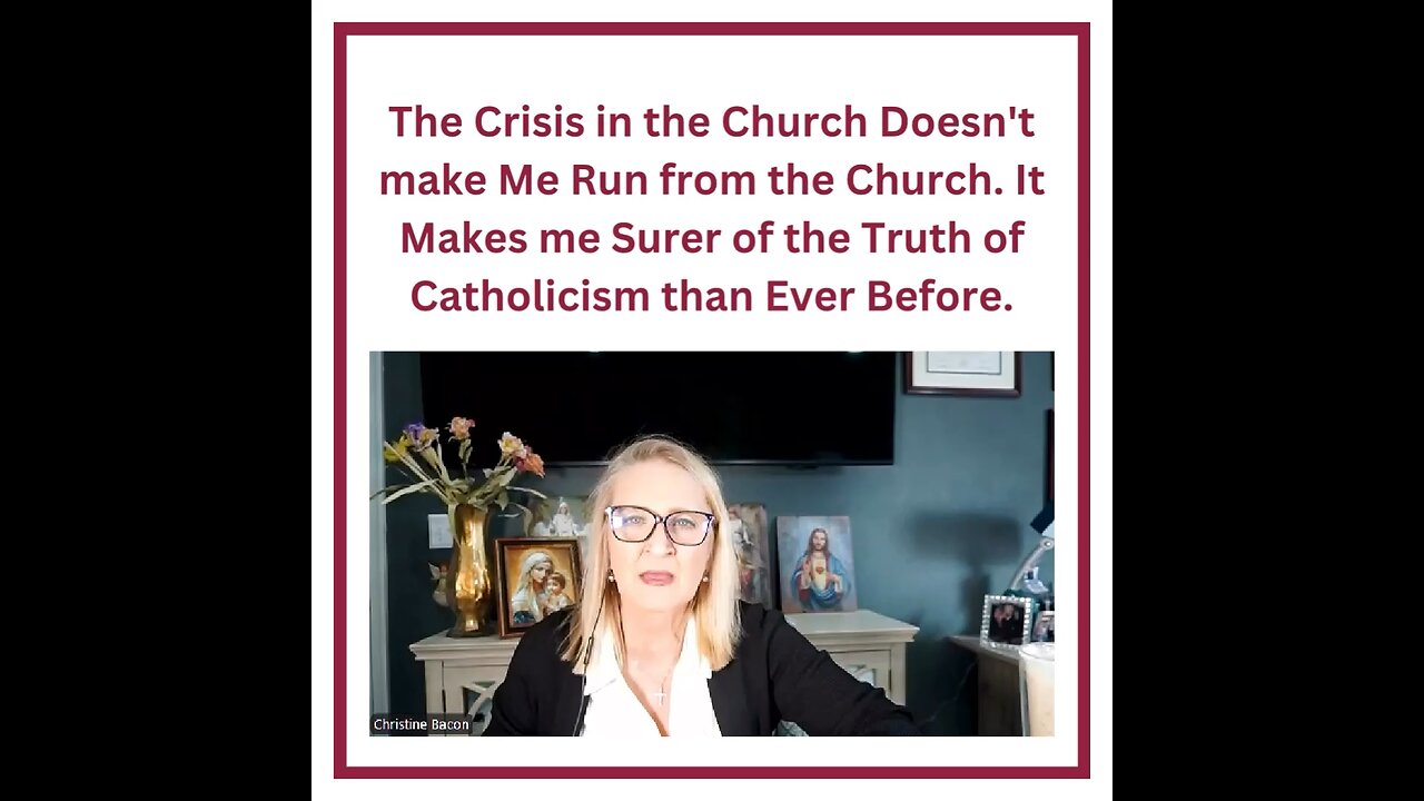 The Crisis in the Church Doesn't Makes me Surer of the Truth of Catholicism than Ever Before.