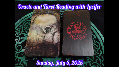 Oracle and Tarot Reading with Lucifer: Sunday, July 6, 2025