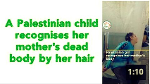 "Palestinian Child Identifies Deceased Mother by Hair"