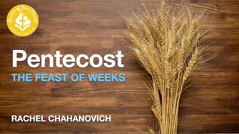 Pentecost - The Feast of Weeks - Rachel Chahanovich June 8th 2025