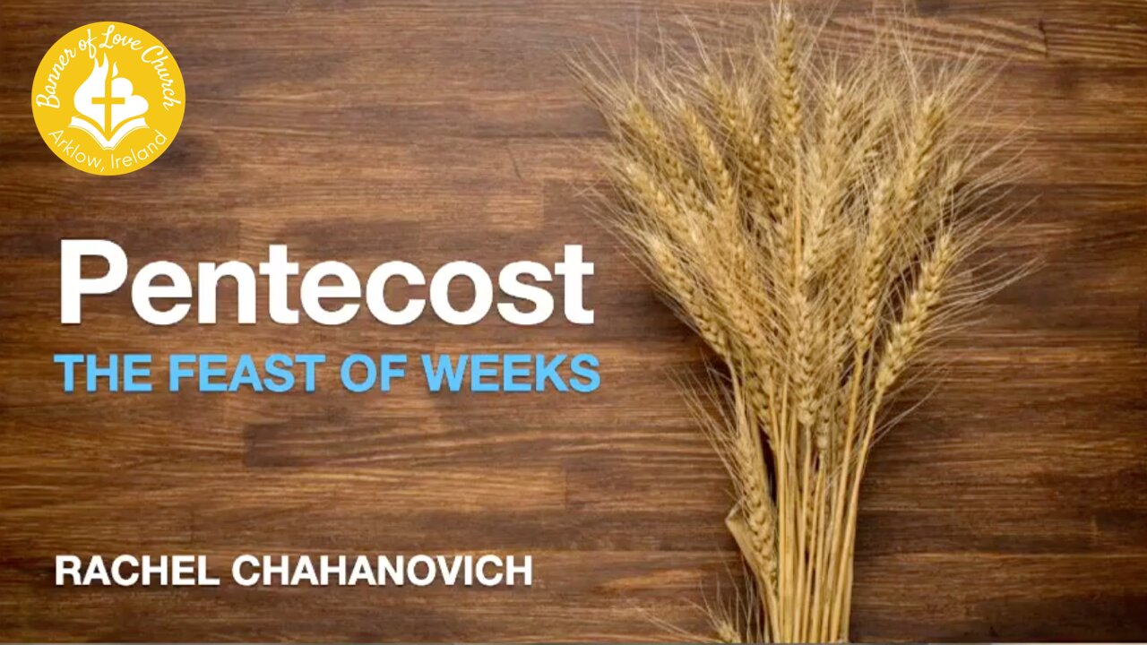 Pentecost - The Feast of Weeks - Rachel Chahanovich June 8th 2025