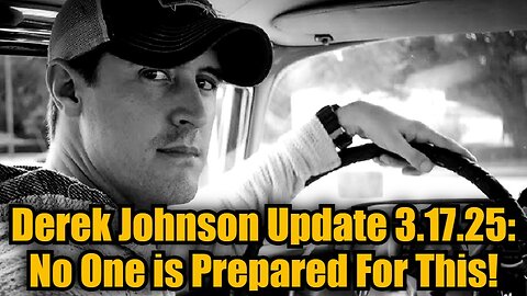 Derek Johnson Update 3.17.25 - No One is Prepared For This!