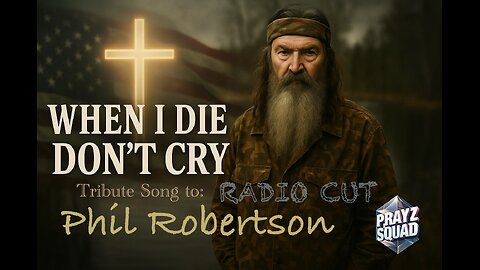 When I Die Don’t Cry Phil Robertson Duck Dynasty Tribute Song Radio Cut 777hz Prayz Squad country