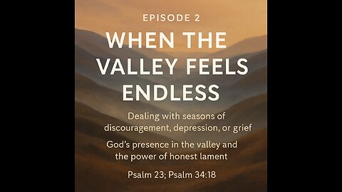 When The Valley Seems Endless