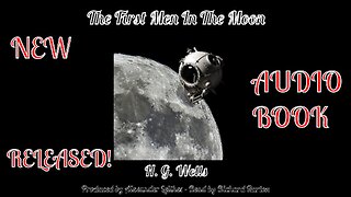 The First Men in the Moon - H. G. Wells - New Audiobook Released !