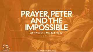 Acts 12 Prayer, Peter and the Impossible