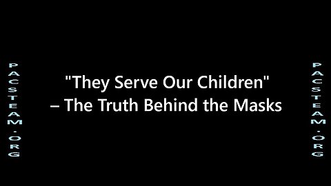 'They Serve Our Children' – The Truth Behind the Masks
