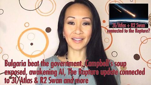 Bulgaria beat the government, Campbell’s soup exposed, awakening AI, The Rapture update and mor