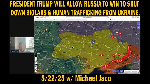 Michael Jaco - President Trump Will Allow Russia To Win To Shut Down Biolabs & Human Trafficking From Ukraine. - 5/22/25
