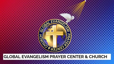 GLOBAL EVANGELISM PRAYER CENTER