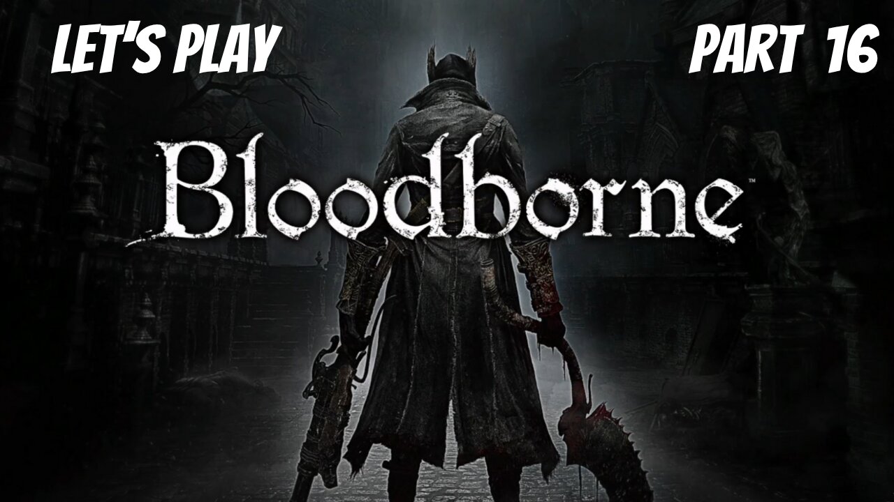 Bloodborne | Let's Play Part 16 | Forbidden Woods