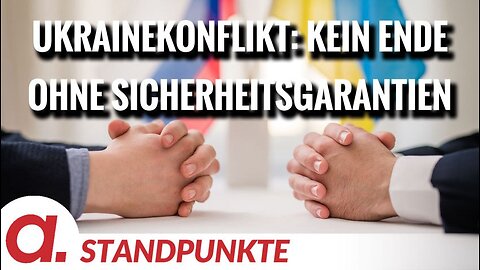 Notwendigkeit von Sicherheitsgarantien zur Beendigung des Ukrainekonflikts | Von Uwe Froschauer