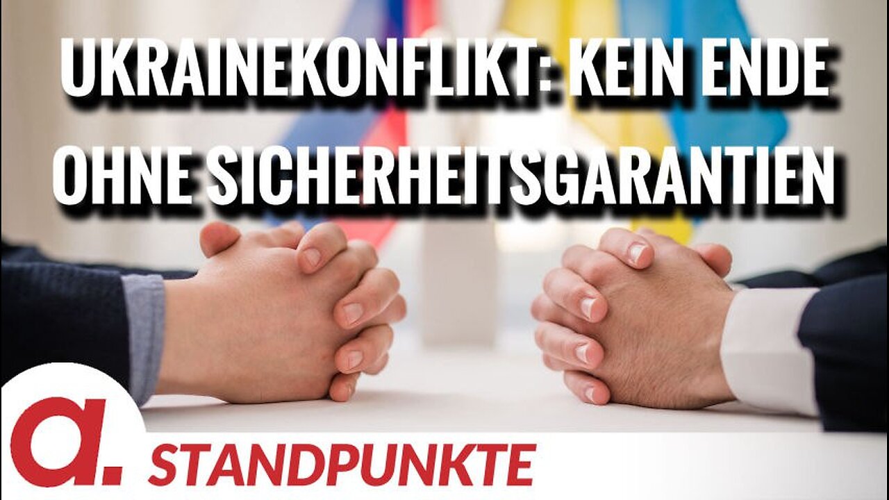 Notwendigkeit von Sicherheitsgarantien zur Beendigung des Ukrainekonflikts | Von Uwe Froschauer