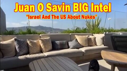 Juan O Savin & David Rodriguez BIG Intel June 18: "Israel And The US About Nukes! Breaking News"