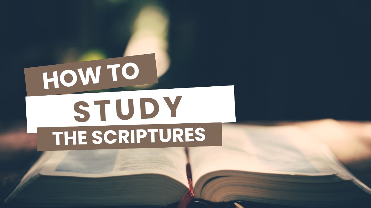 HOW TO STUDY THE SCRIPTURES