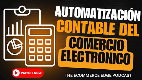 E543 [Español]:🎙️AUTOMATIZACIÓN CONTABLE DEL COMERCIO ELECTRÓNICO PARA EL HIPERCRECIMIENTO