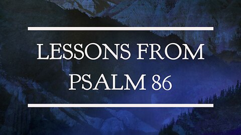 May 7, 2025 - Midweek Service - Lessons from Psalm 86