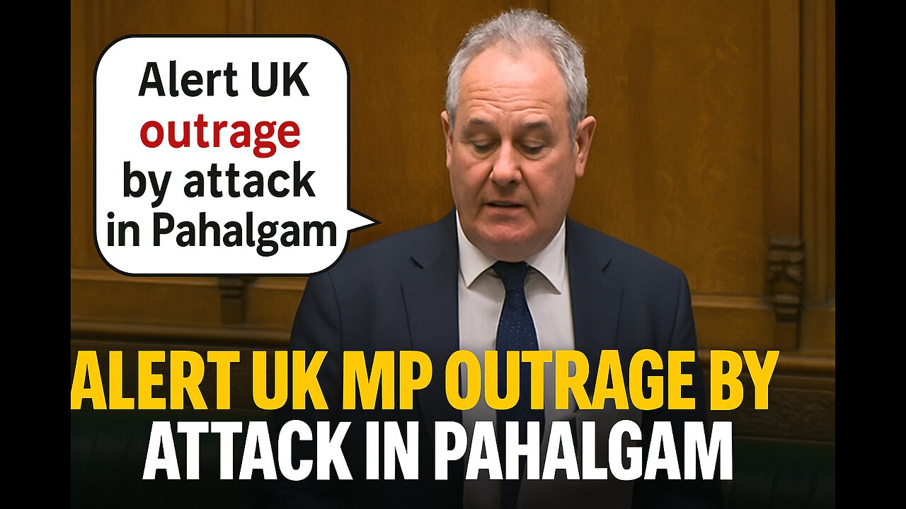 UK MP Outraged Over Pahalgam Attack: Calls for Switch Global Response