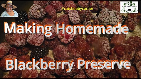 Making Homemade Blackberry Preserve - #catshobbycorner #blackberry