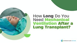How Long Do You Need Mechanical Ventilation After a Lung Transplant?