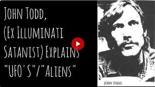 John Todd (Ex Illuminati Satanist) Explains UFO'S/Aliens - Demonic Unclean Spirits Occult Truth