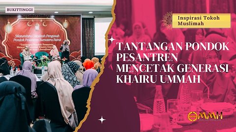 Tantangan Pondok Pesantren Mencetak Generasi Khairu Ummah | Inspirasi Tokoh Muslimah