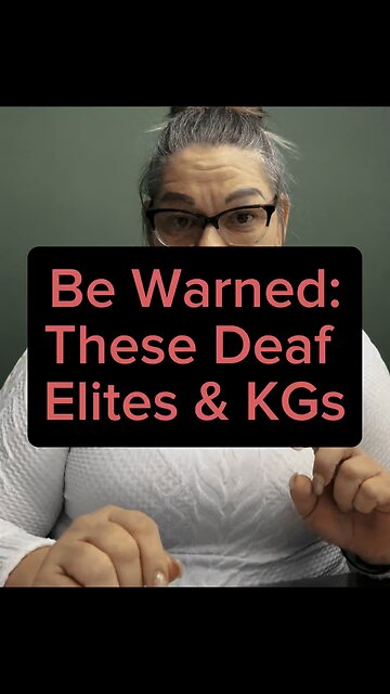 Be Warned: These Deaf Elites & KG’s 🤦🏻‍♀️