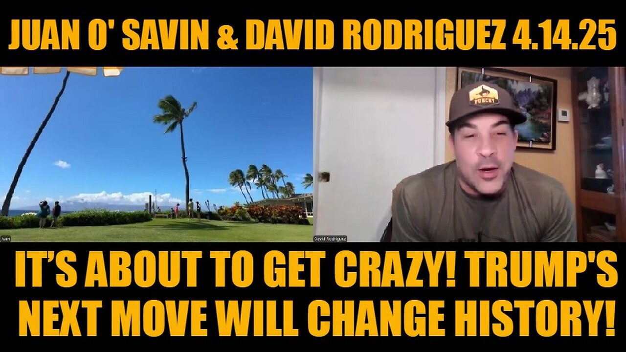 Juan O' Savin & David Rodriguez 4.14.25:Trump's Next Move Will Change History!