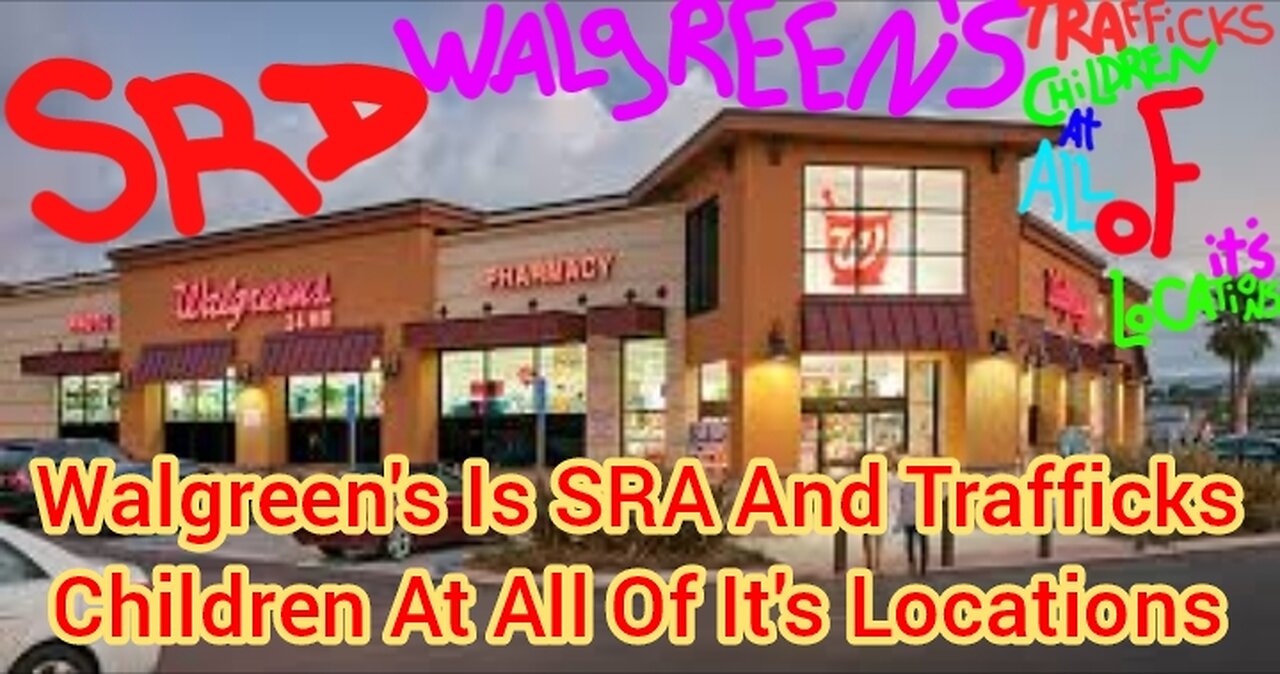 Walgreen's Is SRA And Trafficks Children At All Of It's Locations