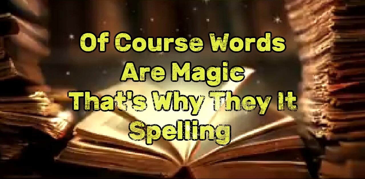 WORDS ARE MAGIC - THAT'S WHY THEY CALL IT SPELLING / ENGLISH LANGUAGE CONTAINS SECRET SPELLS ⚔️