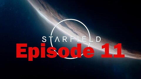 Starfield Playthrough (Episode 11)