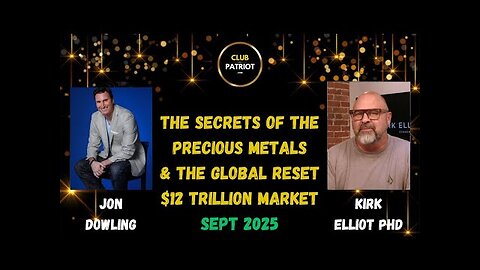 Jon Dowling & Kirk Elliot PHD Discuss The Secrets Of Precious Metals & The Global Reset