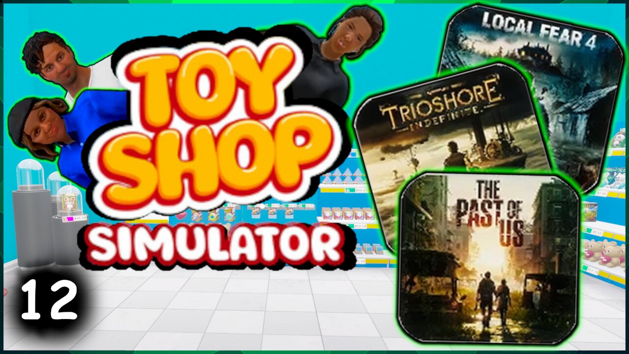 The Past of Us was a Good Game! | Toy Shop Simulator | Part 12