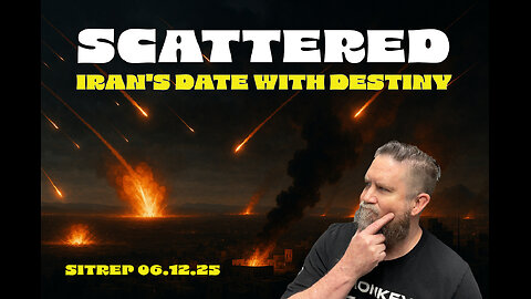 Scattered - Iran's Date with Destiny - SITREP 06.12.25