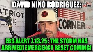 David Nino Rodriguez: EBS Alert 7.13.25: The Storm Has Arrived! Emergency Reset Coming!
