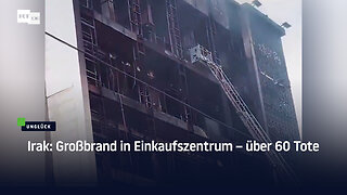 Irak: Großbrand in Einkaufszentrum – über 60 Tote