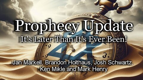 Prophecy Update: It’s Later Than It’s Ever Been!