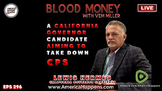 A California Governor Candidate Aiming to take down CPS, with Lewis Hermes (Blood Money Eps 296)